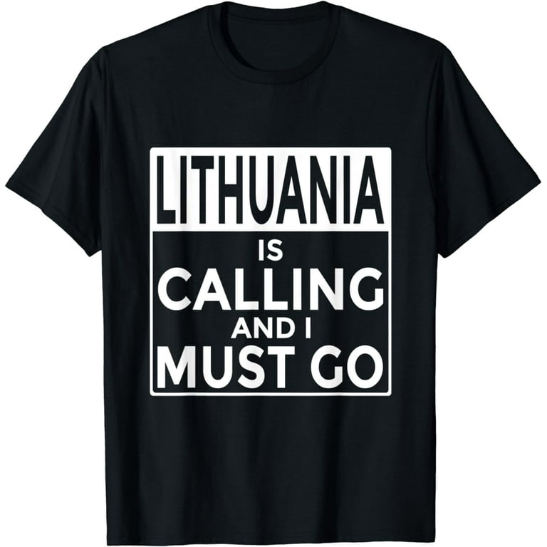 Lithuania Is Calling And I Must Go T-Shirt Lithuania Is Calling And I Must Go T-Shirt