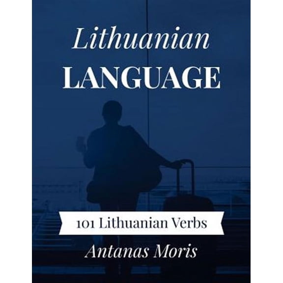 Lithuanian Language: 101 Lithuanian Verbs (Paperback) by Antanas Moris
