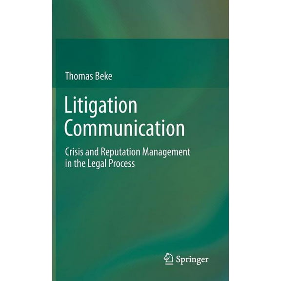Litigation Communication: Crisis and Reputation Management in the Legal Process, (Hardcover)