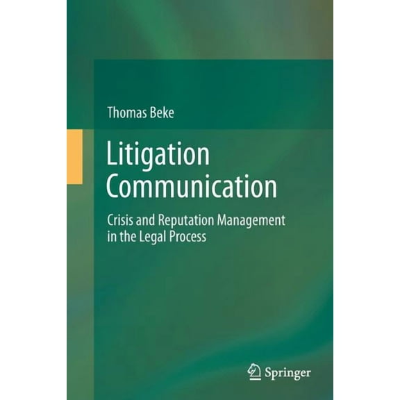 Litigation Communication: Crisis and Reputation Management in the Legal Process, (Paperback)