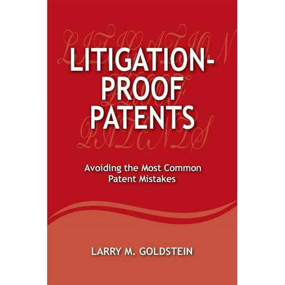 Litigation-Proof Patents: Avoiding the Most Common Patent Mistakes (Paperback)