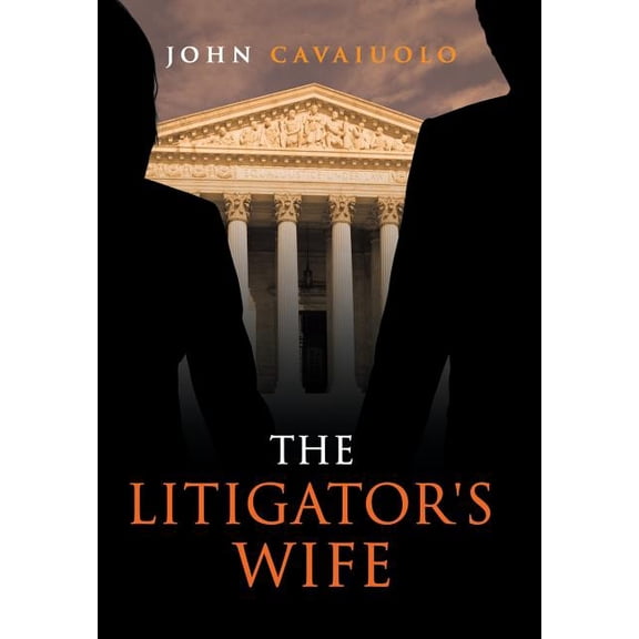 The Litigator's Wife: A Novel of Murder, Deception, Revenge, and Love, (Hardcover)