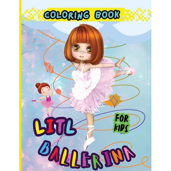Litl Ballerina Coloring Book For Kids: Creative Ballet and Dance Coloring Book for Ages 4-8, (Paperback)