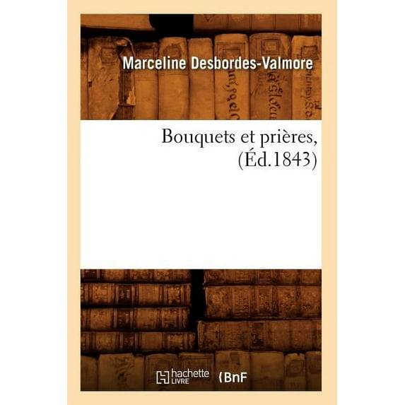 Litterature: Bouquets Et Prières, (Éd.1843) (Paperback)