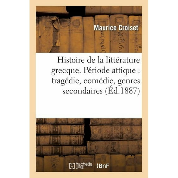 Litterature: Histoire de la Littérature Grecque. Période Attique: Tragédie, Comédie, Genres Secondaires (Paperback)