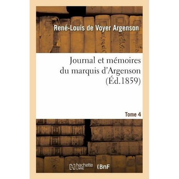 Litterature: Journal Et Mémoires Du Marquis d'Argenson. Tome 4 (Paperback)