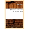 thumbnail image 1 of Litterature: L'Homme Au Masque de Fer (Éd.1837) (Paperback), 1 of 1