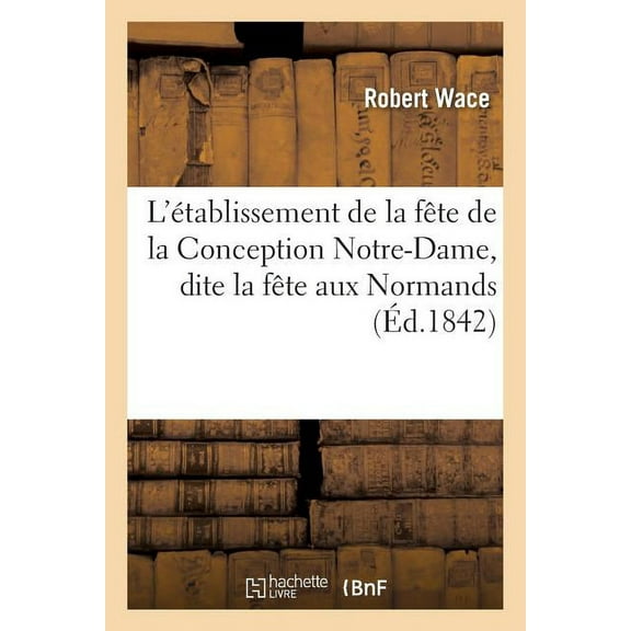 Litterature: L'tablissement de la Fte de la Conception Notre-Dame, Dite La Fte Aux Normands (Paperback)