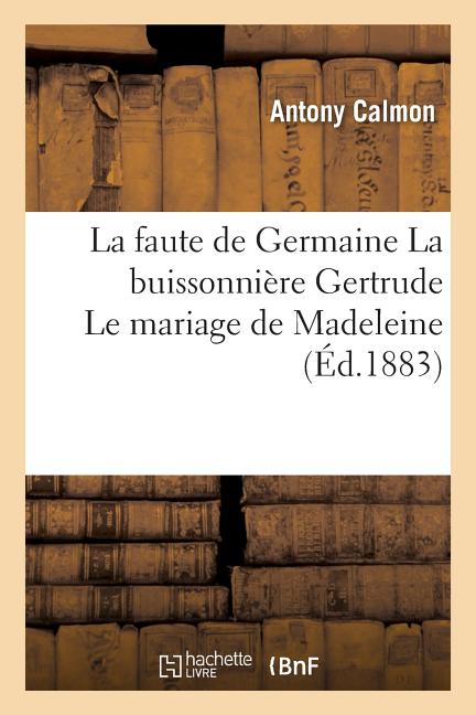 Litterature: La Faute de Germaine La Buissonnière Gertrude Le Mariage de Madeleine (Paperback) - image 1 of 1