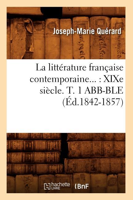 Litterature: La Littérature Française Contemporaine: XIXe Siècle. Tome ...