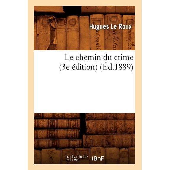 Litterature: Le Chemin Du Crime (3e Édition) (Éd.1889) (Paperback)
