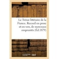 thumbnail image 1 of Litterature: Le Trésor Littéraire de la France. Recueil En Prose Et En Vers, de Morceaux Empruntés: Aux Écrivains Les Plus Renommés... (Paperback), 1 of 1