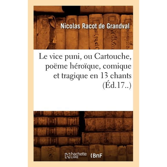 Litterature: Le Vice Puni, Ou Cartouche, Pome Hroque, Comique Et Tragique En 13 Chants, (d.17..) (Paperback)