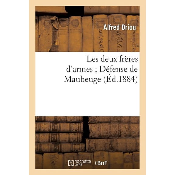 Litterature: Les Deux Frres d'Armes Dfense de Maubeuge (Paperback)