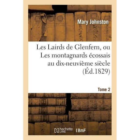 Les Lairds de Glenfern, Ou Les Montagnards Ecossais Au Dix-Neuvieme Siecle. Tome 2
