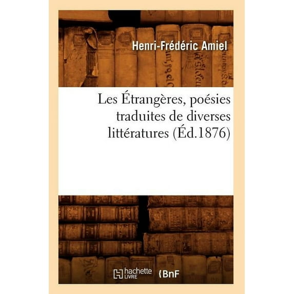 Litterature: Les Étrangères, Poésies Traduites de Diverses Littératures, (Éd.1876) (Paperback)