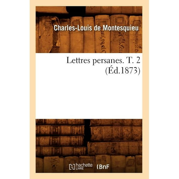 Litterature: Lettres Persanes. T. 2 (Éd.1873) (Paperback)