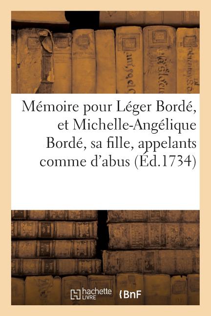 Litterature MÃ©moire Pour LÃ©ger BordÃ©, Et Michelle-AngÃ©lique BordÃ©, Sa Fille, Appelants Comme d'Abus, (Paperback)
