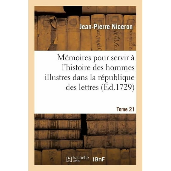 Litterature: Mémoires Pour Servir À l'Histoire Des Hommes Illustres Dans La République Des Lettres. Tome 21 (Paperback)