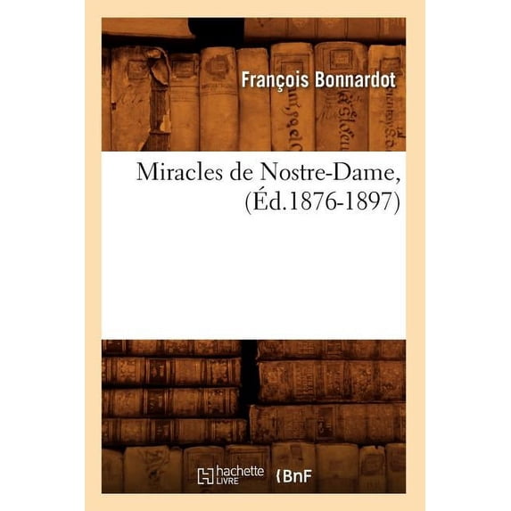 Litterature: Miracles de Nostre-Dame, (Éd.1876-1897) (Paperback)