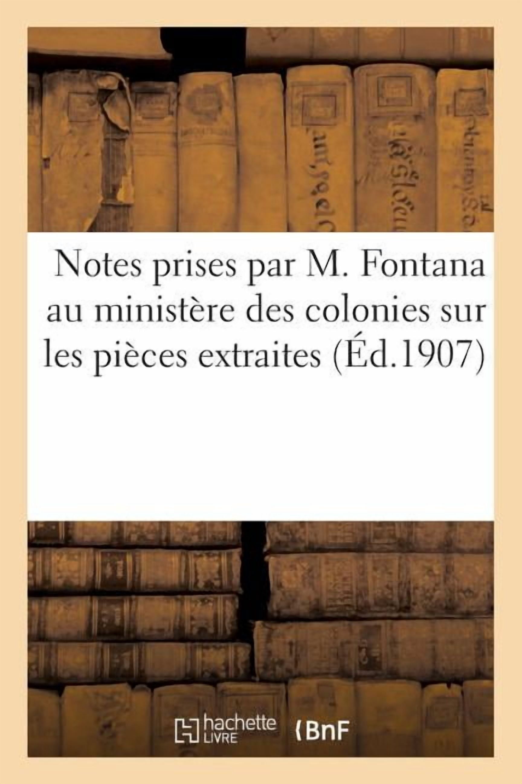 Litterature Notes prises par M. Fontana au ministÃ¨re des colonies sur les piÃ¨ces extraites du dossier: de la "Grande Comore" pour Ãªt, (Paperback)