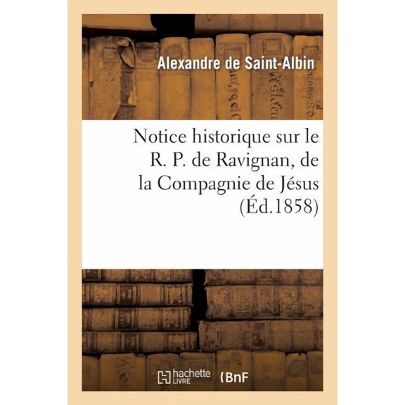 Litterature Notice Historique Sur Ravignan, de la Compagnie de Jsus, (Paperback)