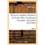 Litterature Oeuvres Compl tes Illustr es de  mile Zola. Les Quatre Evangiles. F condit . Tome 1, Paperback