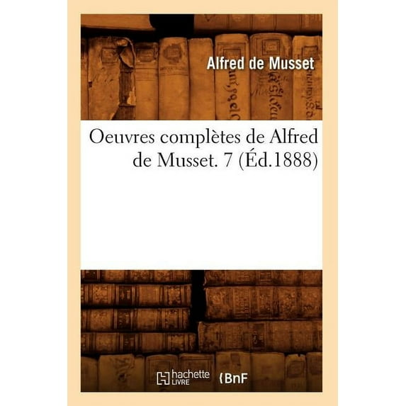 Litterature: Oeuvres Complètes de Alfred de Musset. 7 (Éd.1888) (Paperback)