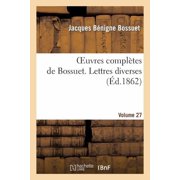 Litterature Oeuvres Compl tes de Bossuet. Vol. 27 Lettres Diverses, Paperback