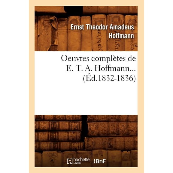 Litterature Oeuvres Compltes de E. T. A. Hoffmann (d.1832-1836), (Paperback)