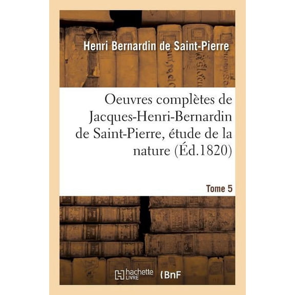 Litterature: Oeuvres Compltes de Jacques-Henri-Bernardin de Saint-Pierre, tude de la Nature Tome 5 (Paperback)