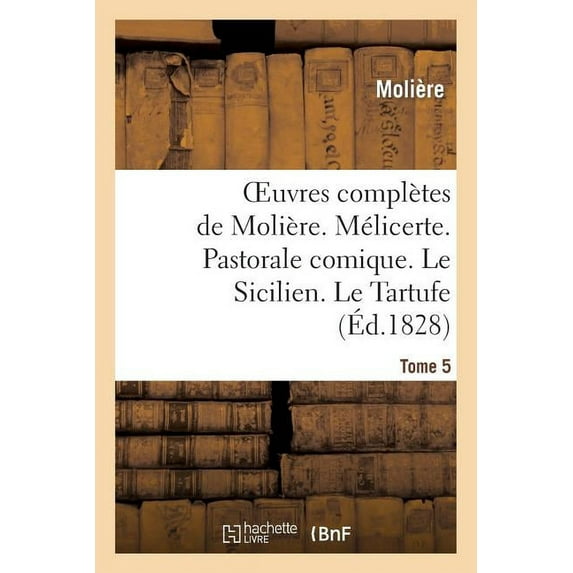 Litterature: Oeuvres Complètes de Molière. Tome 5. Mélicerte. Pastorale Comique. Le Sicilien. Le Tartufe: . Amphitrion (Paperback)