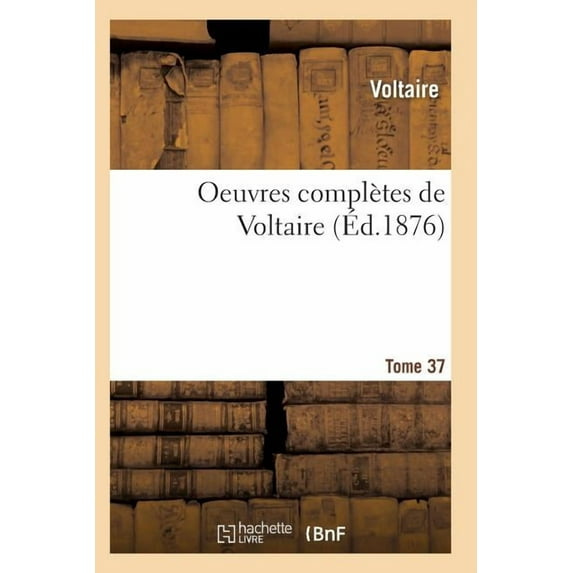 Litterature: Oeuvres Complètes de Voltaire. Tome 37 (Paperback)