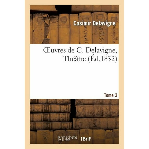 Litterature: Oeuvres de C. Delavigne. Théâtre.Tome 3 (Paperback)
