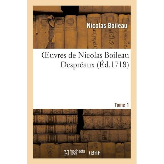 Litterature: Oeuvres de Nicolas Boileau Despreaux. Tome 1 (Paperback)