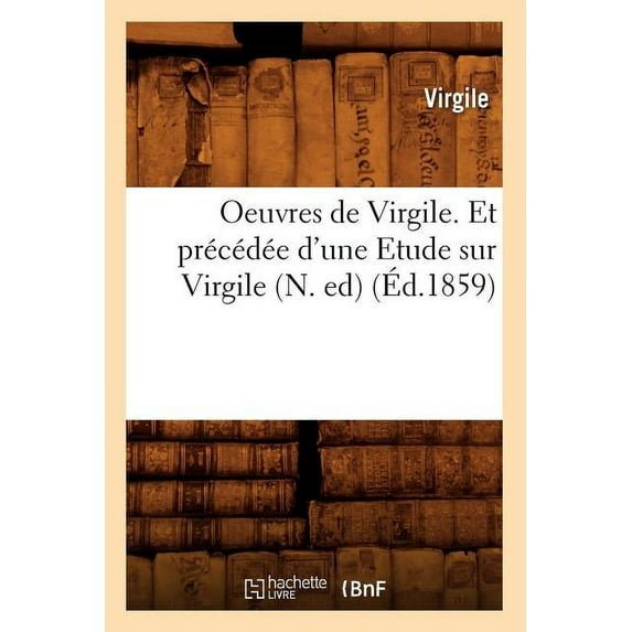 Litterature: Oeuvres de Virgile. Et Précédée d'Une Etude Sur Virgile (N. Ed) (Éd.1859) (Paperback)