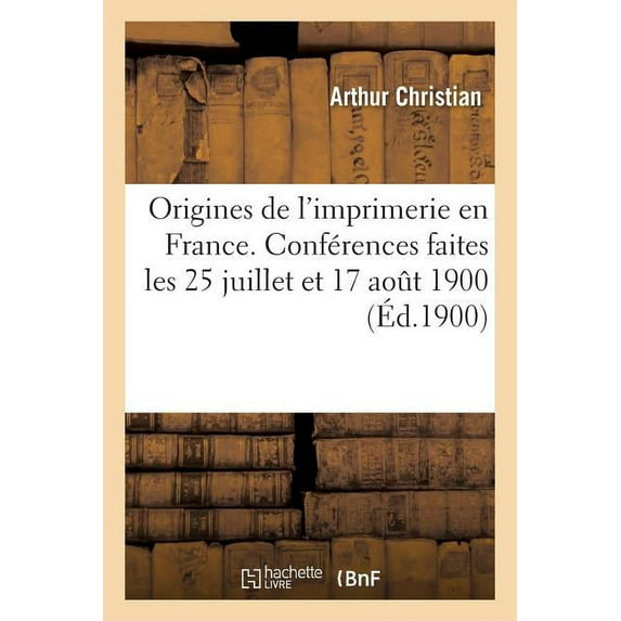 Origines de l'imprimerie en France. Conf