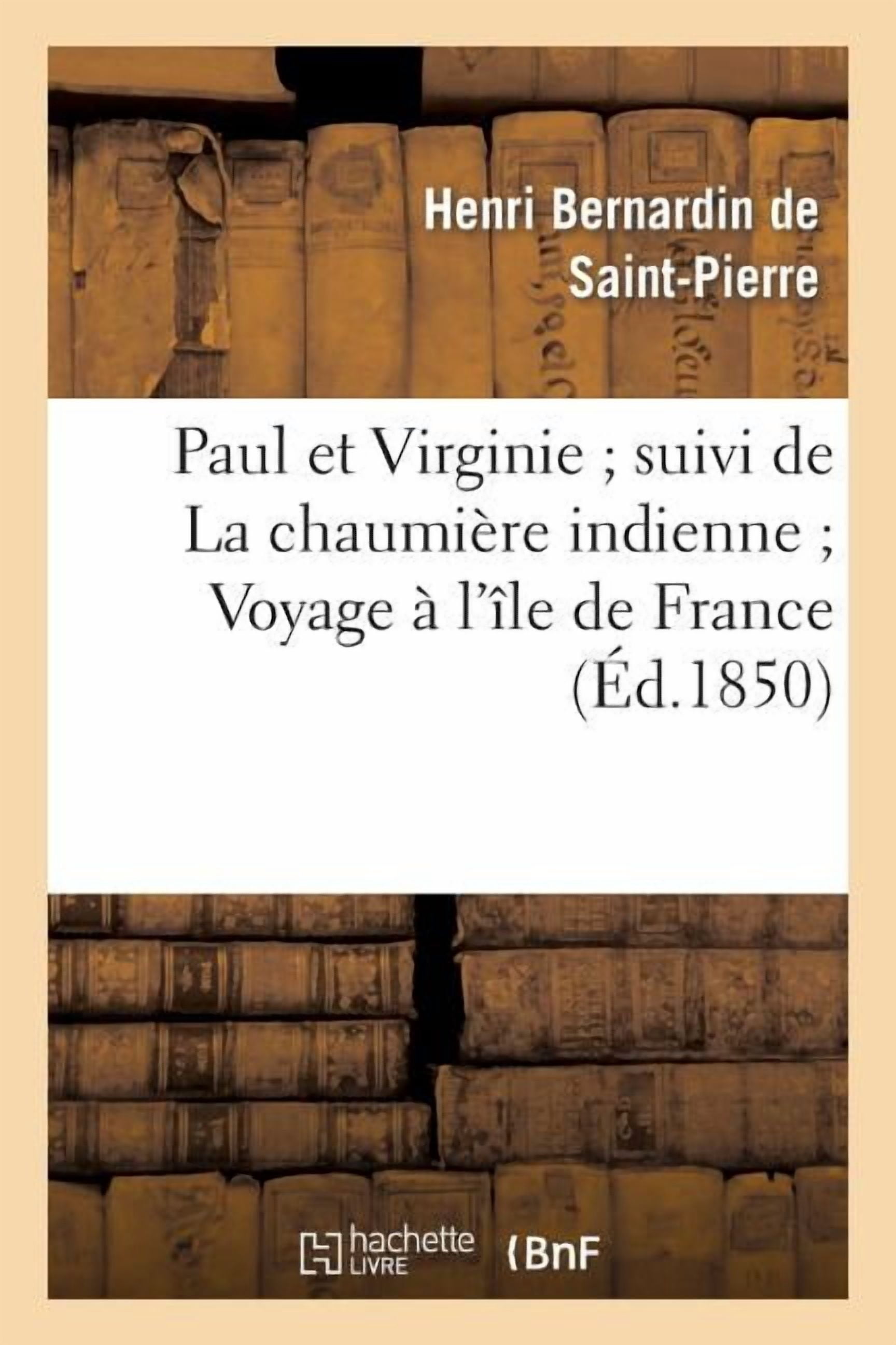 Litterature: Paul Et Virginie Suivi de la Chaumière Indienne Voyage À l'Île de France: Divers Extraits Des Études Et Harmonies de la Nature (Edition Épurée) (Paperback)