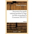 thumbnail image 1 of Litterature: Souvenirs d'Un Garde National Pendant Le Siège de Paris Et Pendant La Commune Partie 2: Par Un Volontaire Suisse (Paperback), 1 of 1
