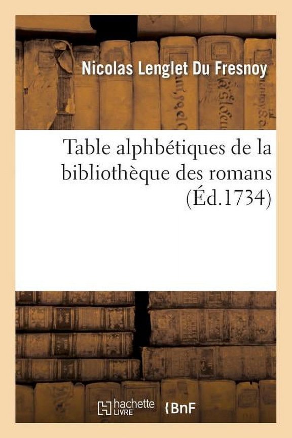 Litterature: Table Alphbtiques de la Bibliothque Des Romans (Paperback)