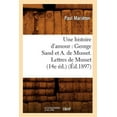 thumbnail image 1 of Litterature: Une Histoire d'Amour: George Sand Et A. de Musset. Lettres de Musset (14e Éd.) (Éd.1897) (Paperback), 1 of 1