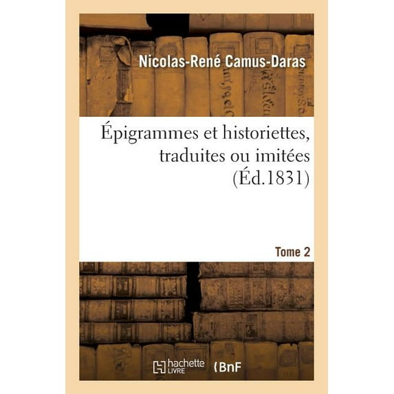 Litterature: Épigrammes Et Historiettes, Traduites Ou Imitées Tome 2 (Paperback)