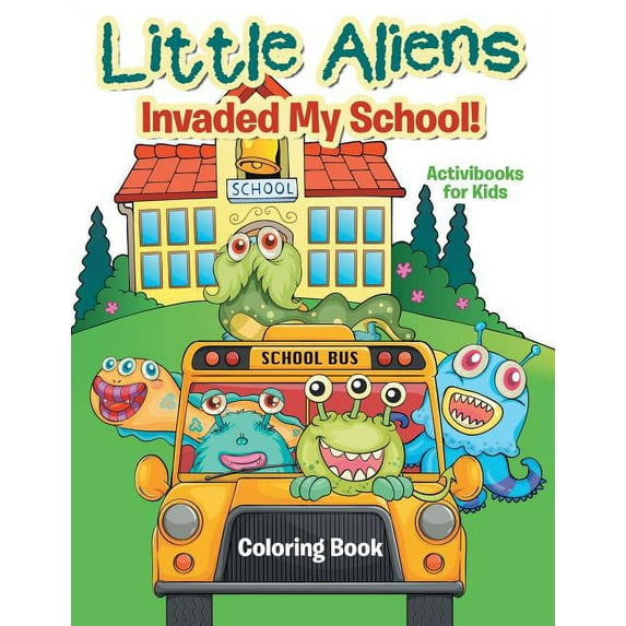 Little Aliens Invaded My School! Coloring Book, (Paperback)