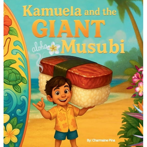 Little Aloha Adventures Kamuela and the Giant Musubi: A Hawaiian Picture Book About Family, Food, and Silly Island Adventures, Book 3, (Hardcover)