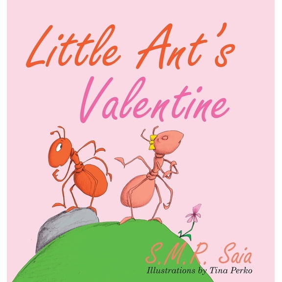 Little Ant Books Little Ant's Valentine: Even the Wildest Can Be Tamed By Love, Book 4, (Hardcover)