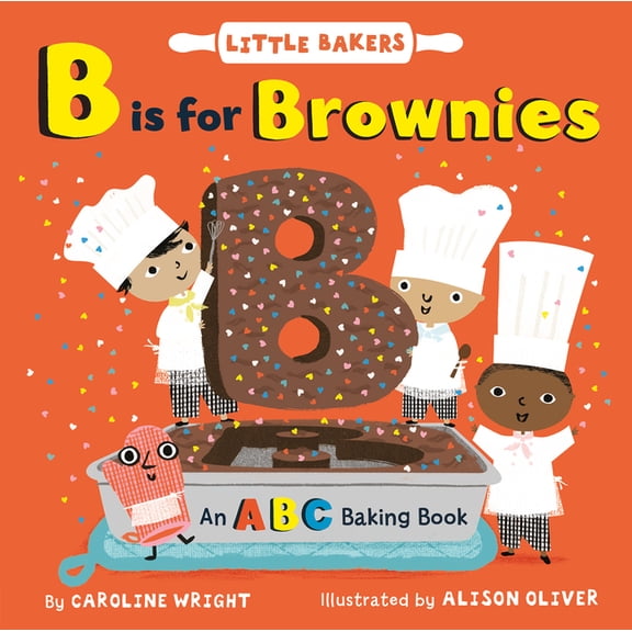 Little Bakers B Is for Brownies: An ABC Baking Book, Book 3, (Board Book)