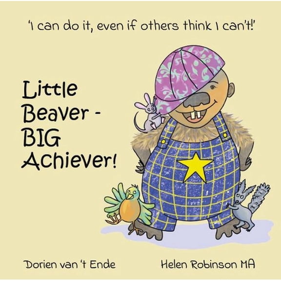 Little Beaver, Big Achiever Dorien van 't Ende (Paperback)