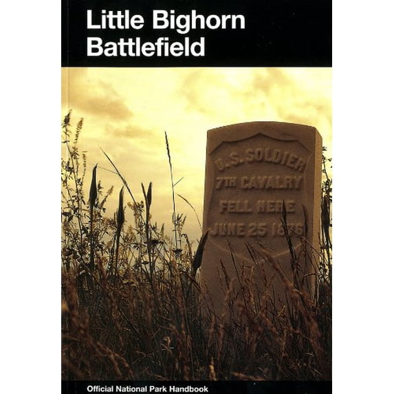 Pre-Owned Little Bighorn Battlefield: A History and Guide to the Battle of the Little Big Horn (U. S. National Park Service Handbook) (Paperback) 0912627344 9780912627342