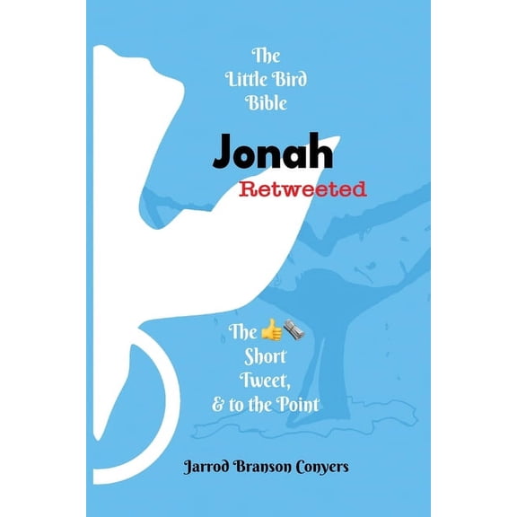 Little Bird Bible Little Bird Bible Jonah Retweeted: The Good News Short, Tweet, & to the Point, (Paperback)