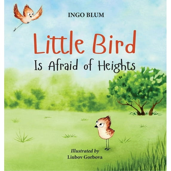 Little Bird is Afraid of Heights: Help Your Children Overcome Fears, (Hardcover)